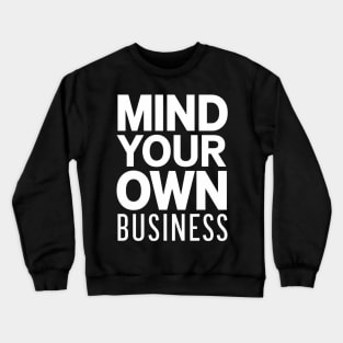 Mind your own business Crewneck Sweatshirt